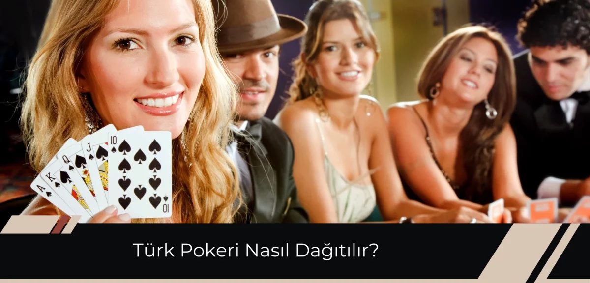 Türk Pokeri Nasıl Dağıtılır, Kaç Kart İle Oynanıyor?